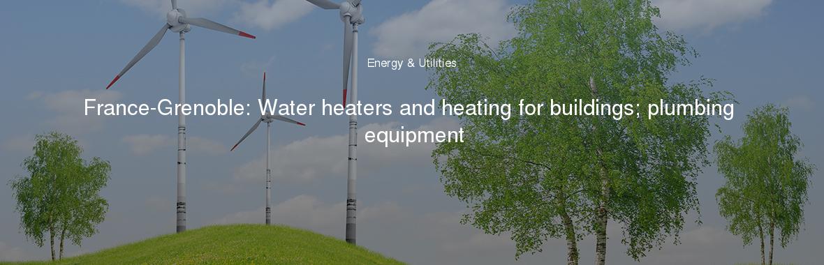 France-Grenoble: Water heaters and heating for buildings; plumbing equipment