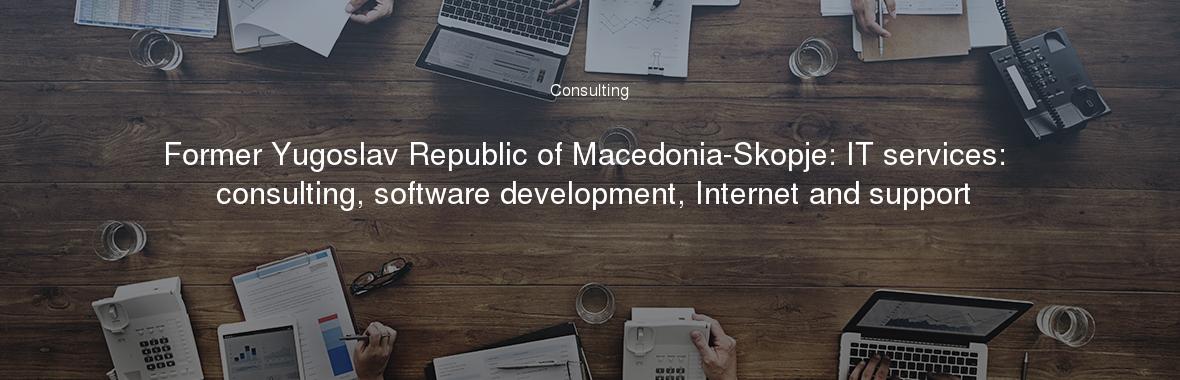 Former Yugoslav Republic of Macedonia-Skopje: IT services: consulting, software development, Internet and support