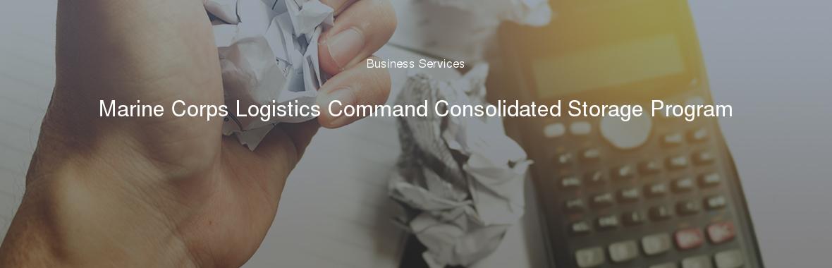 Marine Corps Logistics Command Consolidated Storage Program