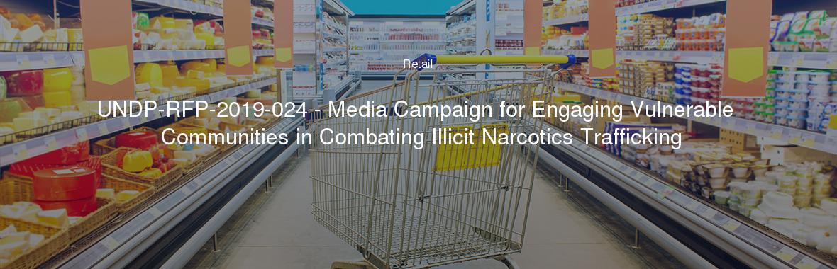 UNDP-RFP-2019-024 - Media Campaign for Engaging Vulnerable Communities in Combating Illicit Narcotics Trafficking