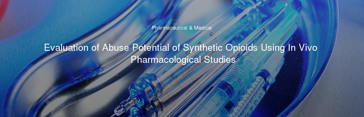Evaluation of Abuse Potential of Synthetic Opioids Using In Vivo Pharmacological Studies