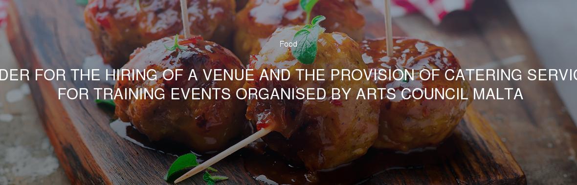 TENDER FOR THE HIRING OF A VENUE AND THE PROVISION OF CATERING SERVICES FOR TRAINING EVENTS ORGANISED BY ARTS COUNCIL MALTA