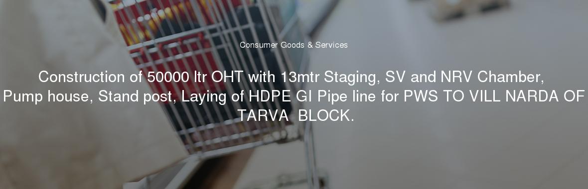 Construction of 50000 ltr OHT with 13mtr Staging, SV and NRV Chamber, Pump house, Stand post, Laying of HDPE GI Pipe line for PWS TO VILL NARDA OF TARVA  BLOCK.
