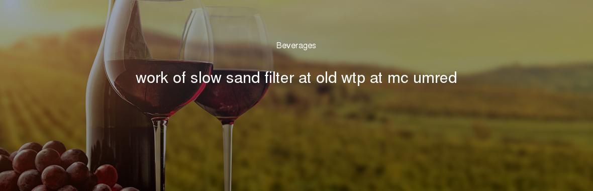 work of slow sand filter at old wtp at mc umred