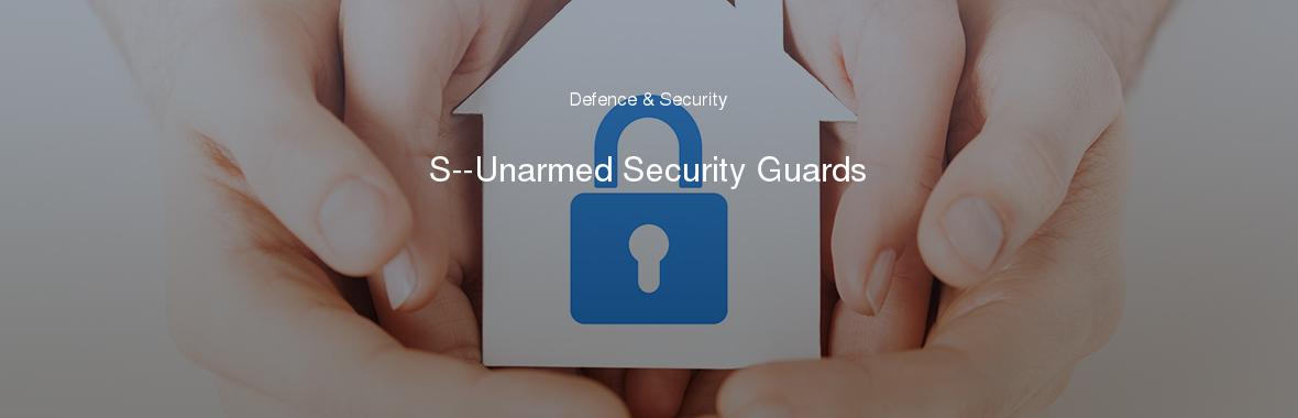 S--Unarmed Security Guards