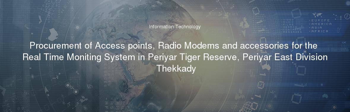 Procurement of Access points, Radio Modems and accessories for the Real Time Moniting System in Periyar Tiger Reserve, Periyar East Division Thekkady