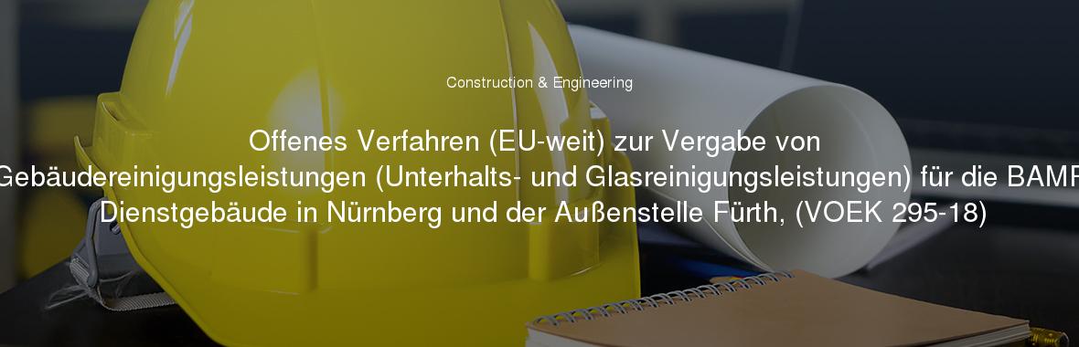 Offenes Verfahren (EU-weit) zur Vergabe von Gebäudereinigungsleistungen (Unterhalts- und Glasreinigungsleistungen) für die BAMF Dienstgebäude in Nürnberg und der Außenstelle Fürth, (VOEK 295-18)