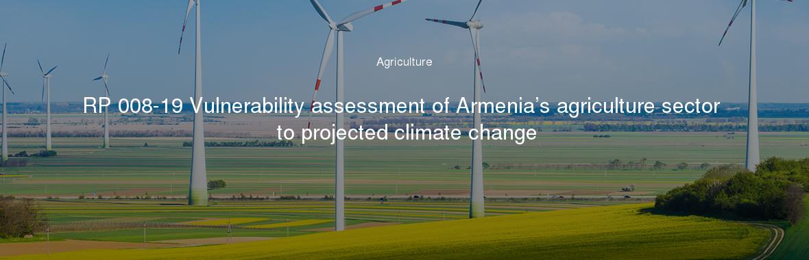 RP 008-19 Vulnerability assessment of Armenia’s agriculture sector to projected climate change