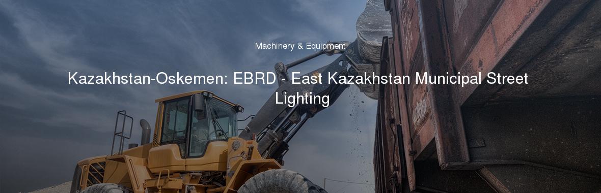 Kazakhstan-Oskemen: EBRD - East Kazakhstan Municipal Street Lighting