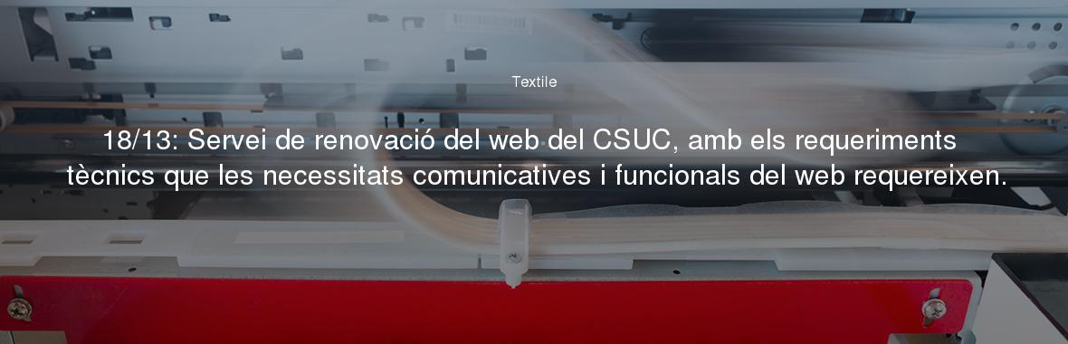 18/13: Servei de renovació del web del CSUC, amb els requeriments tècnics que les necessitats comunicatives i funcionals del web requereixen.