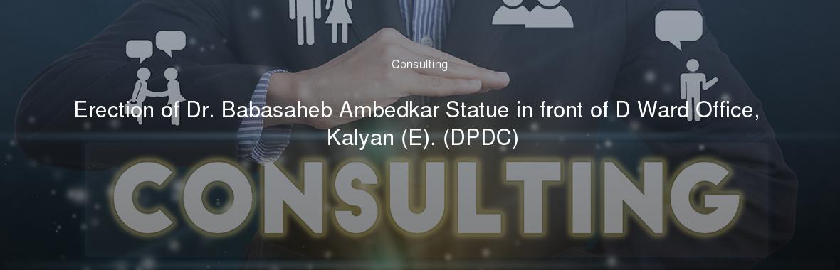 Erection of Dr. Babasaheb Ambedkar Statue in front of D Ward Office, Kalyan (E). (DPDC)