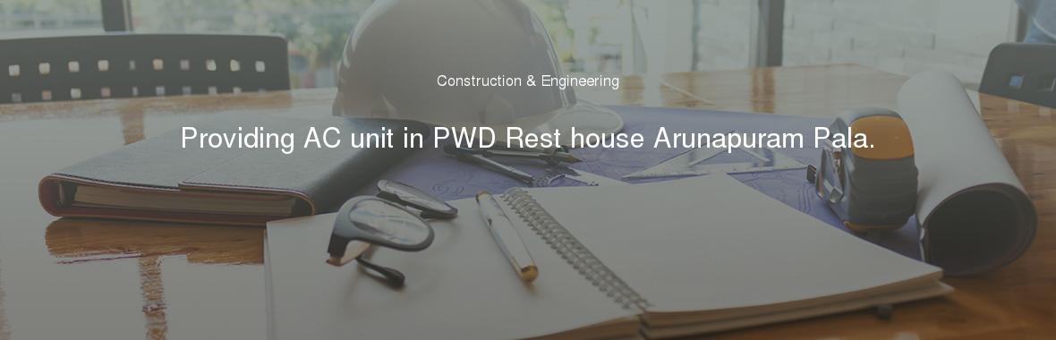 Providing AC unit in PWD Rest house Arunapuram Pala.