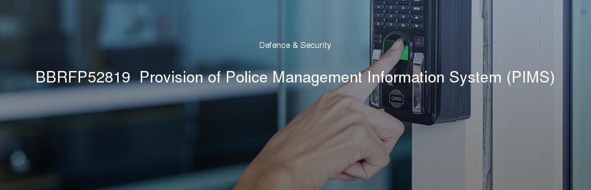 BBRFP52819  Provision of Police Management Information System (PIMS)