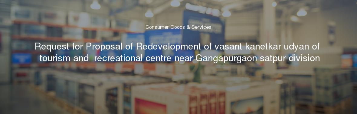 Request for Proposal of Redevelopment of vasant kanetkar udyan of tourism and  recreational centre near Gangapurgaon satpur division