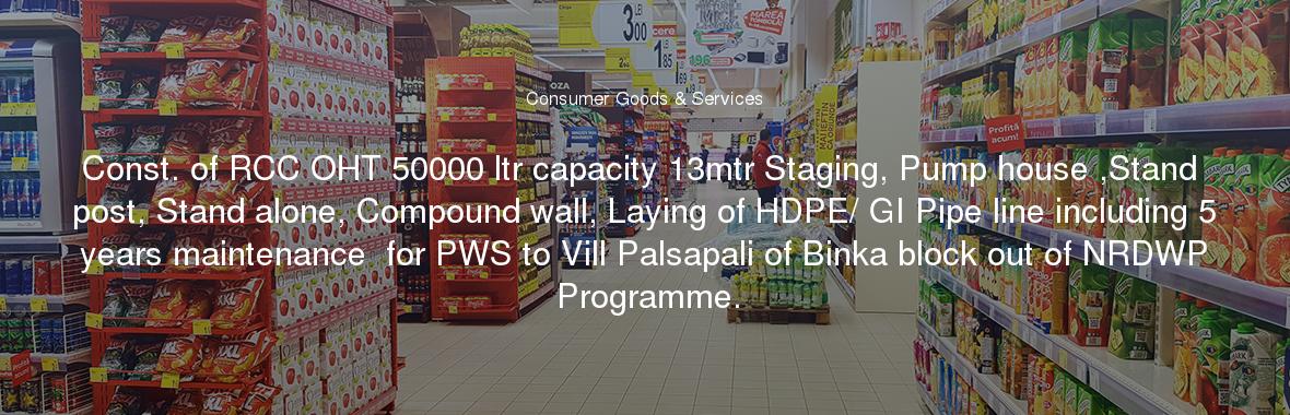 Const. of RCC OHT 50000 ltr capacity 13mtr Staging, Pump house ,Stand post, Stand alone, Compound wall, Laying of HDPE/ GI Pipe line including 5 years maintenance  for PWS to Vill Palsapali of Binka block out of NRDWP Programme.