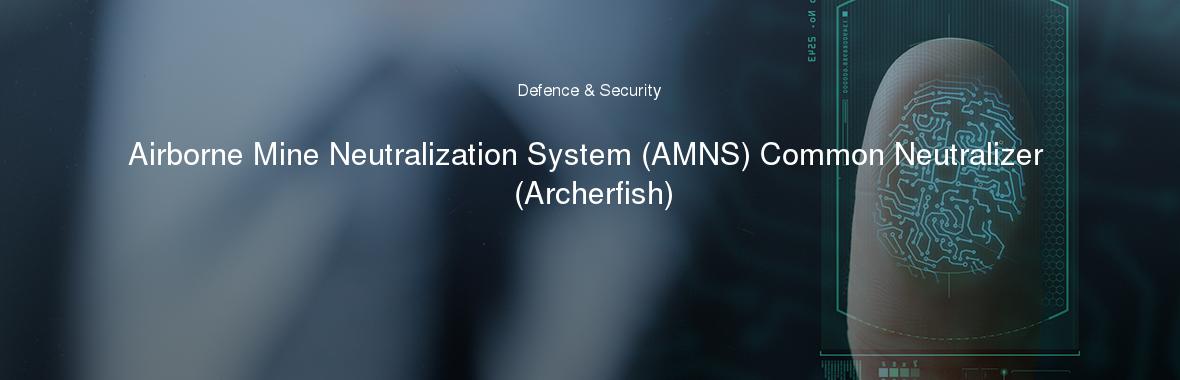 Airborne Mine Neutralization System (AMNS) Common Neutralizer (Archerfish)