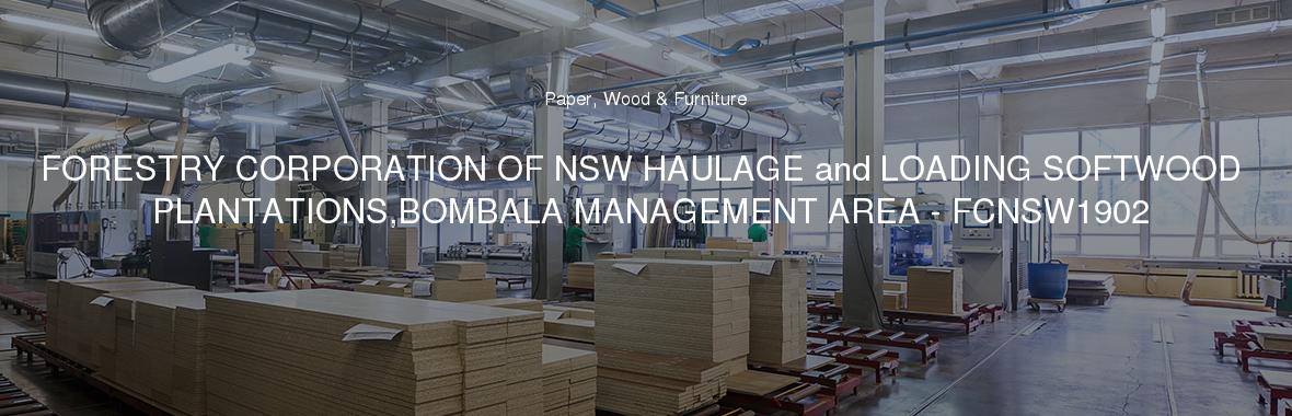 FORESTRY CORPORATION OF NSW HAULAGE and LOADING SOFTWOOD PLANTATIONS,BOMBALA MANAGEMENT AREA - FCNSW1902