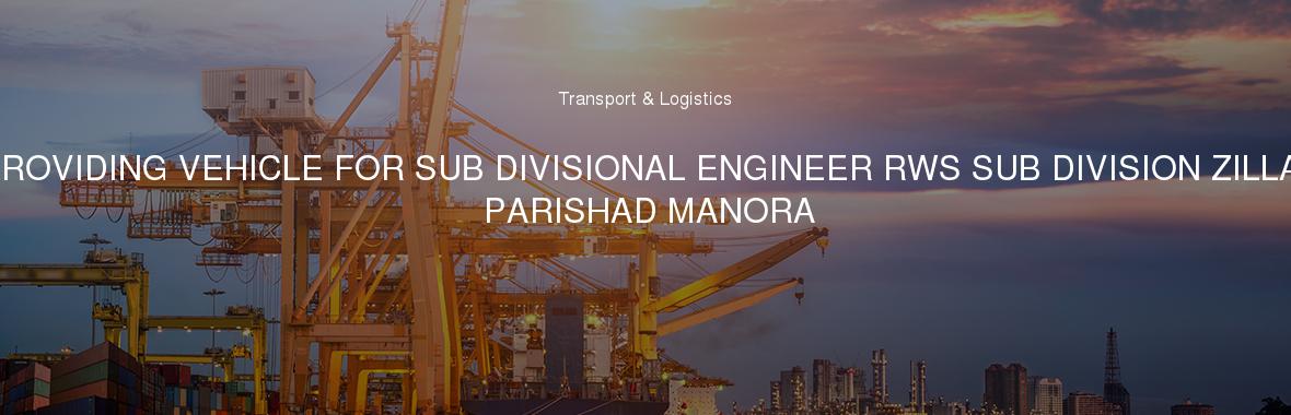 PROVIDING VEHICLE FOR SUB DIVISIONAL ENGINEER RWS SUB DIVISION ZILLA PARISHAD MANORA