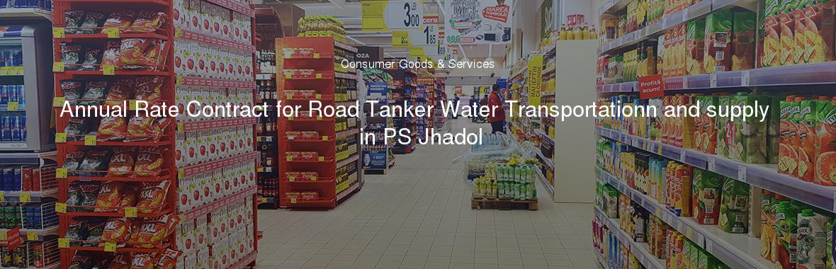 Annual Rate Contract for Road Tanker Water Transportationn and supply in PS Jhadol