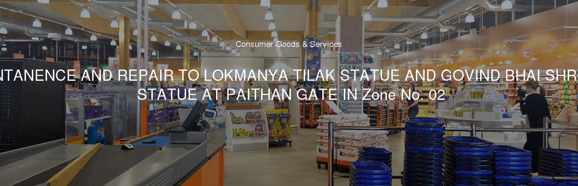 MAINTANENCE AND REPAIR TO LOKMANYA TILAK STATUE AND GOVIND BHAI SHROFF STATUE AT PAITHAN GATE IN Zone No. 02