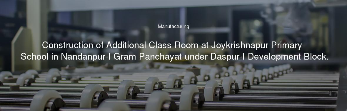 Construction of Additional Class Room at Joykrishnapur Primary School in Nandanpur-I Gram Panchayat under Daspur-I Development Block.