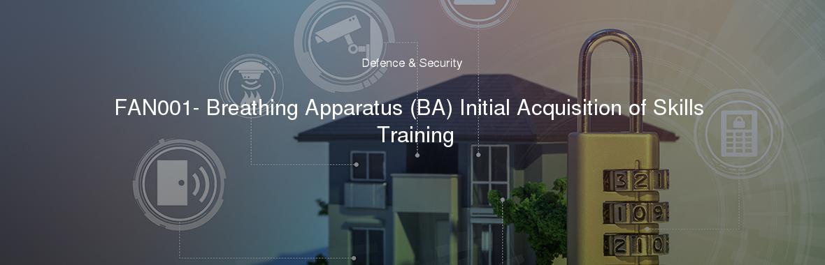 FAN001- Breathing Apparatus (BA) Initial Acquisition of Skills Training