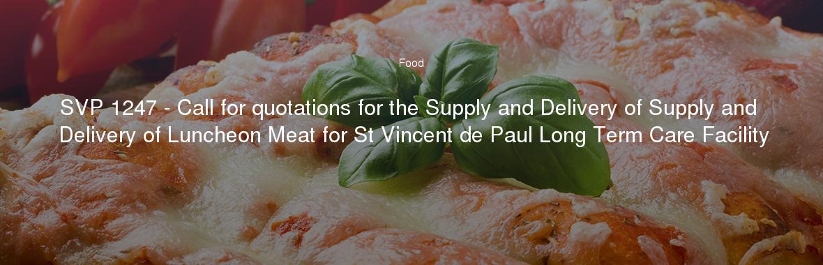 SVP 1247 - Call for quotations for the Supply and Delivery of Supply and Delivery of Luncheon Meat for St Vincent de Paul Long Term Care Facility