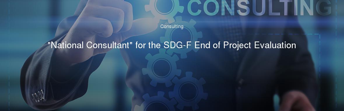 "National Consultant" for the SDG-F End of Project Evaluation
