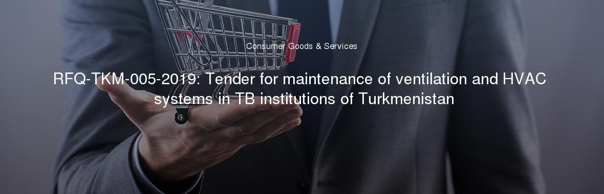 RFQ-TKM-005-2019: Tender for maintenance of ventilation and HVAC systems in TB institutions of Turkmenistan