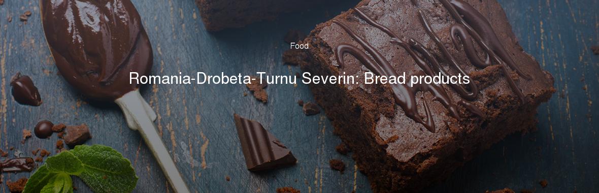 Romania-Drobeta-Turnu Severin: Bread products