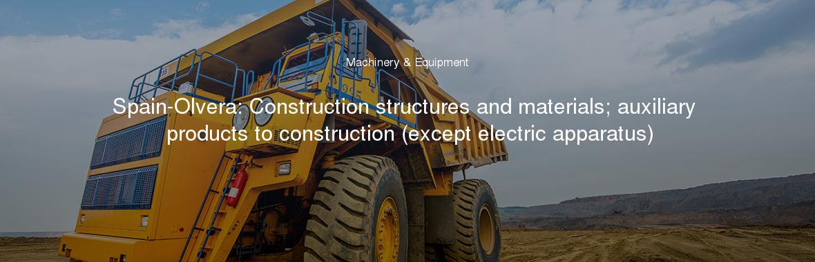 Spain-Olvera: Construction structures and materials; auxiliary products to construction (except electric apparatus)