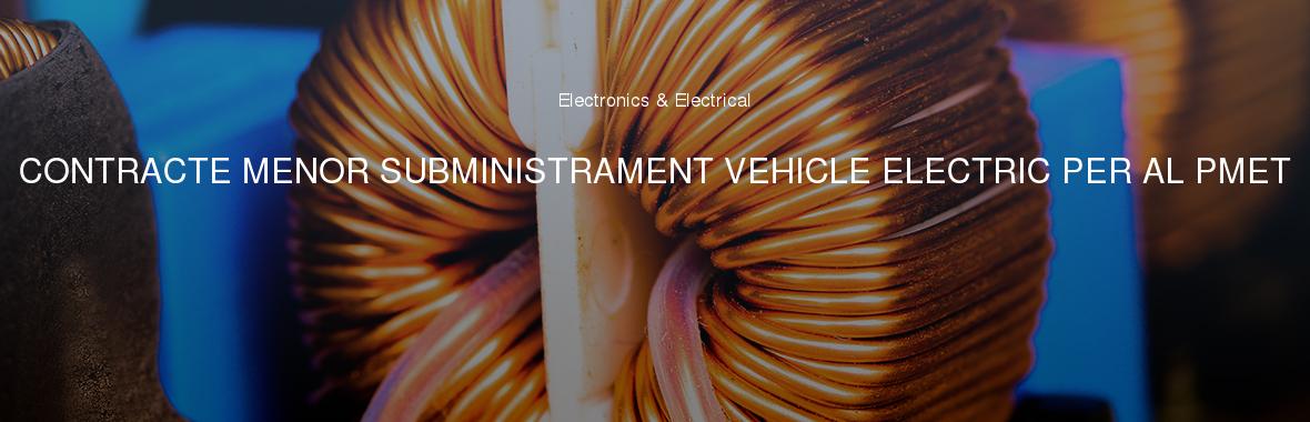 CONTRACTE MENOR SUBMINISTRAMENT VEHICLE ELECTRIC PER AL PMET