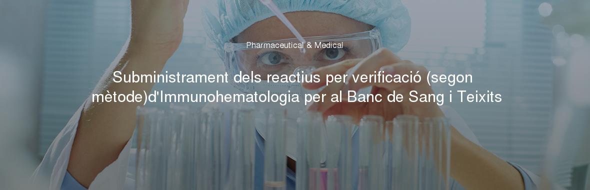 Subministrament dels reactius per verificació (segon mètode)d'Immunohematologia per al Banc de Sang i Teixits