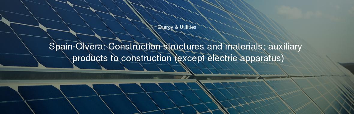 Spain-Olvera: Construction structures and materials; auxiliary products to construction (except electric apparatus)