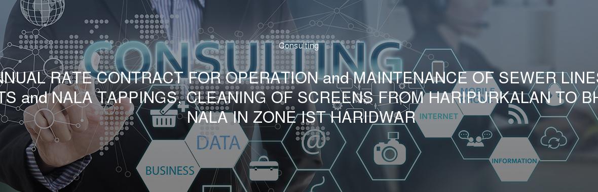 ANNUAL RATE CONTRACT FOR OPERATION and MAINTENANCE OF SEWER LINES, GULLYPITS and NALA TAPPINGS, CLEANING OF SCREENS FROM HARIPURKALAN TO BHIMGODA NALA IN ZONE IST HARIDWAR