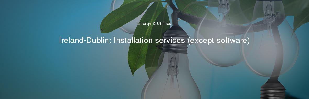 Ireland-Dublin: Installation services (except software)