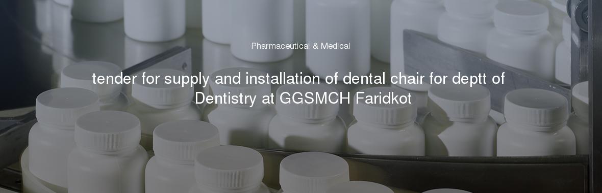 tender for supply and installation of dental chair for deptt of Dentistry at GGSMCH Faridkot